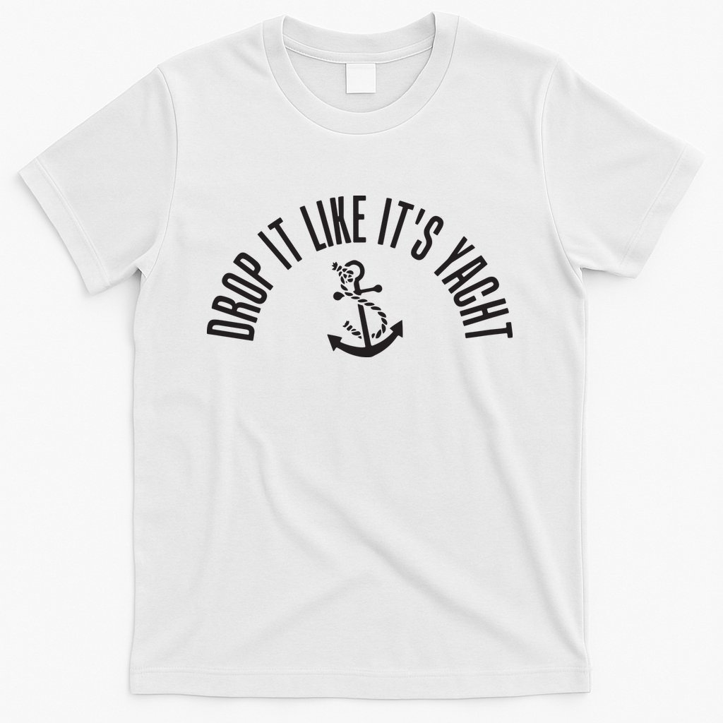 Sailing Drop It Like It's Yacht Tees Funny Sailor T-Shirt