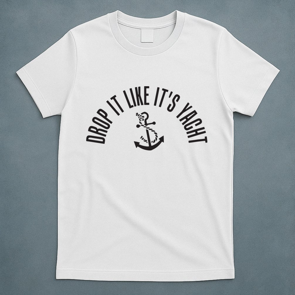 Sailing Drop It Like It's Yacht Tees Funny Sailor T-Shirt