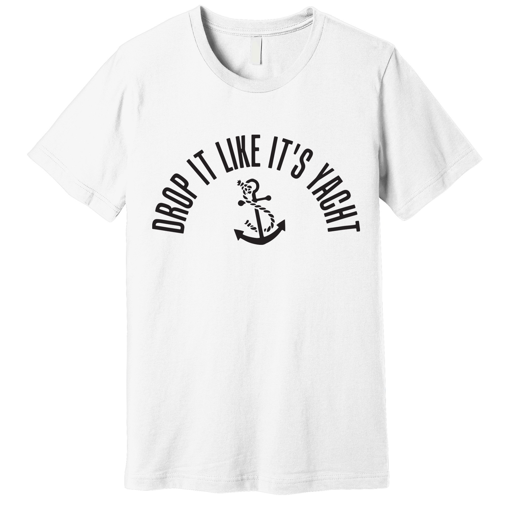 Sailing Drop It Like It's Yacht Tees Funny Sailor Premium T-Shirt