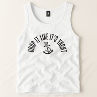 Sailing Drop It Like It's Yacht Tees Funny Sailor Tank Top