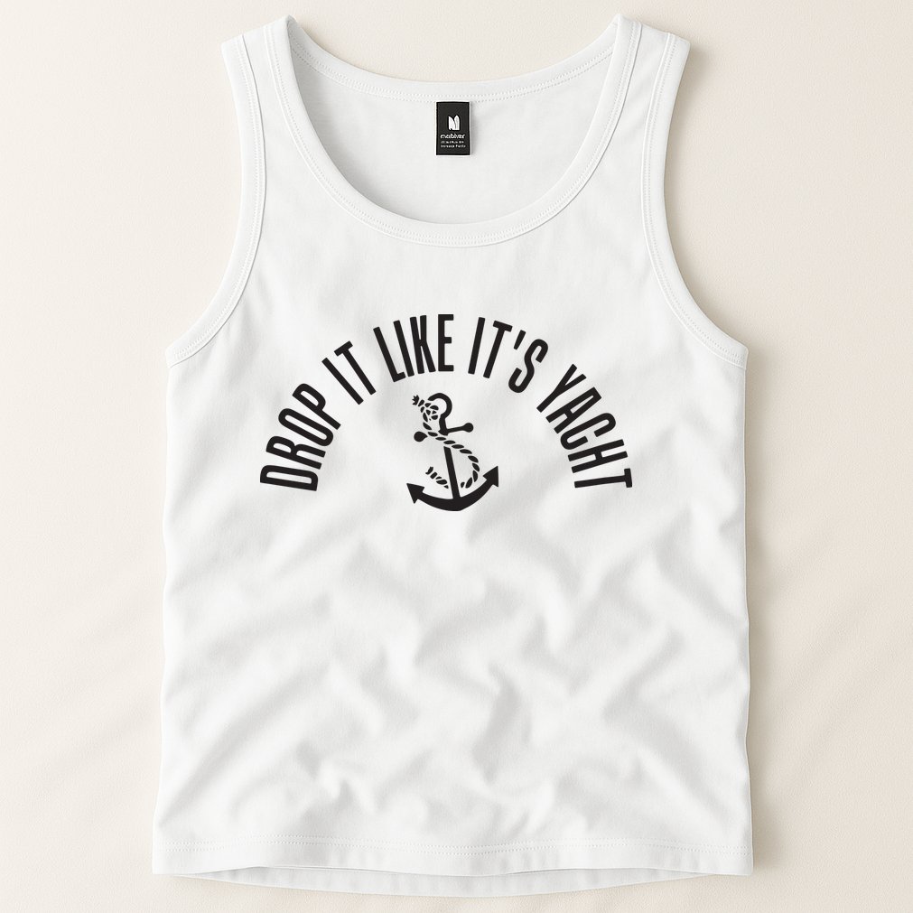 Sailing Drop It Like It's Yacht Tees Funny Sailor Tank Top
