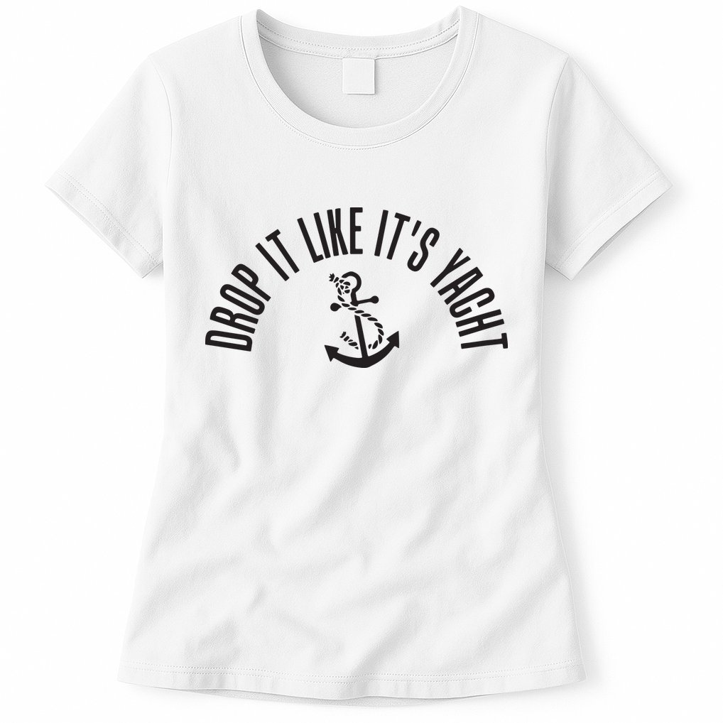 Sailing Drop It Like It's Yacht Tees Funny Sailor Womens T-Shirt
