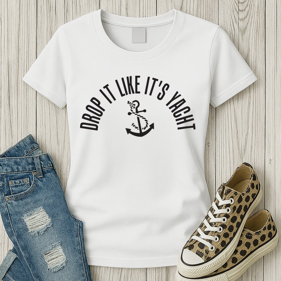 Sailing Drop It Like It's Yacht Tees Funny Sailor Womens T-Shirt