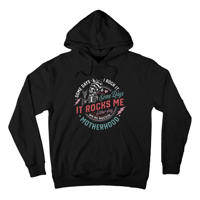 Some Days I Rock It Some Days It Rocks Me Mom Life Hoodie