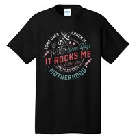 Some Days I Rock It Some Days It Rocks Me Mom Life Tall T-Shirt