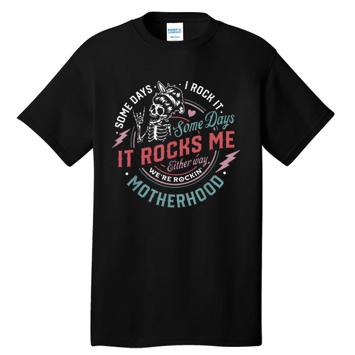 Some Days I Rock It Some Days It Rocks Me Mom Life Tall T-Shirt