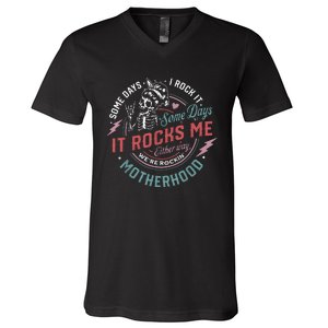 Some Days I Rock It Some Days It Rocks Me Mom Life V-Neck T-Shirt