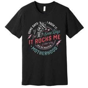 Some Days I Rock It Some Days It Rocks Me Mom Life Premium T-Shirt