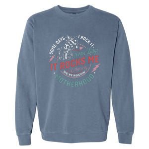 Some Days I Rock It Some Days It Rocks Me Mom Life Garment-Dyed Sweatshirt