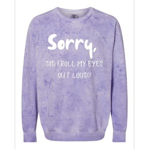 Sorry Did I Roll My Eyes Out Loud? Funny Colorblast Crewneck Sweatshirt