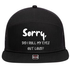 Sorry Did I Roll My Eyes Out Loud? Funny 7 Panel Mesh Trucker Snapback Hat