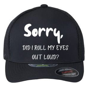 Sorry Did I Roll My Eyes Out Loud? Funny Flexfit Unipanel Trucker Cap