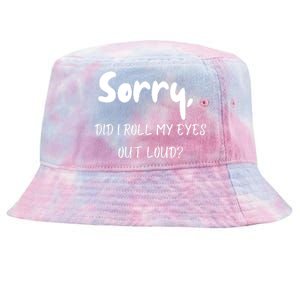 Sorry Did I Roll My Eyes Out Loud? Funny Tie-Dyed Bucket Hat