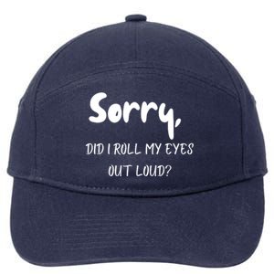 Sorry Did I Roll My Eyes Out Loud? Funny 7-Panel Snapback Hat