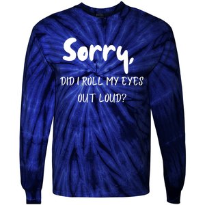 Sorry Did I Roll My Eyes Out Loud? Funny Tie-Dye Long Sleeve Shirt