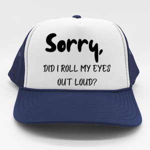 Sorry Did I Roll My Eyes Out Loud? Funny Trucker Hat