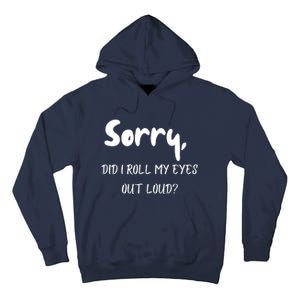 Sorry Did I Roll My Eyes Out Loud? Funny Tall Hoodie