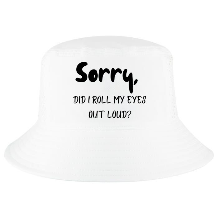 Sorry Did I Roll My Eyes Out Loud? Funny Cool Comfort Performance Bucket Hat