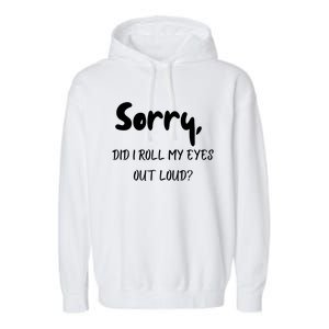 Sorry Did I Roll My Eyes Out Loud? Funny Garment-Dyed Fleece Hoodie