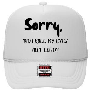 Sorry Did I Roll My Eyes Out Loud? Funny High Crown Mesh Back Trucker Hat