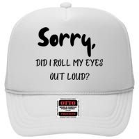 Sorry Did I Roll My Eyes Out Loud? Funny High Crown Mesh Back Trucker Hat