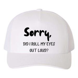 Sorry Did I Roll My Eyes Out Loud? Funny Yupoong Adult 5-Panel Trucker Hat