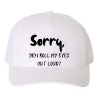 Sorry Did I Roll My Eyes Out Loud? Funny Yupoong Adult 5-Panel Trucker Hat