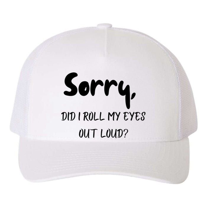 Sorry Did I Roll My Eyes Out Loud? Funny Yupoong Adult 5-Panel Trucker Hat