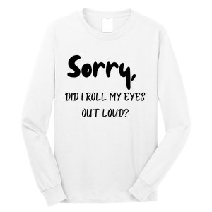 Sorry Did I Roll My Eyes Out Loud? Funny Long Sleeve Shirt