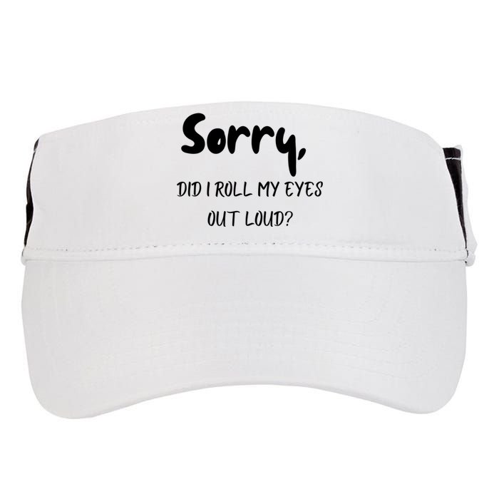 Sorry Did I Roll My Eyes Out Loud? Funny Adult Drive Performance Visor