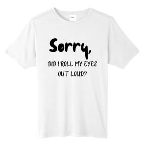 Sorry Did I Roll My Eyes Out Loud? Funny Tall Fusion ChromaSoft Performance T-Shirt