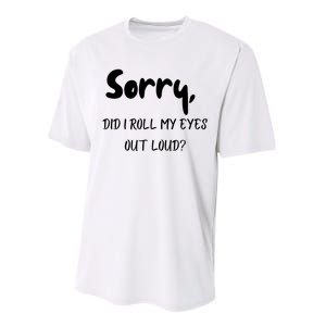 Sorry Did I Roll My Eyes Out Loud? Funny Performance Sprint T-Shirt