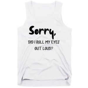 Sorry Did I Roll My Eyes Out Loud? Funny Tank Top