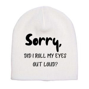 Sorry Did I Roll My Eyes Out Loud? Funny Short Acrylic Beanie