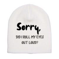 Sorry Did I Roll My Eyes Out Loud? Funny Short Acrylic Beanie