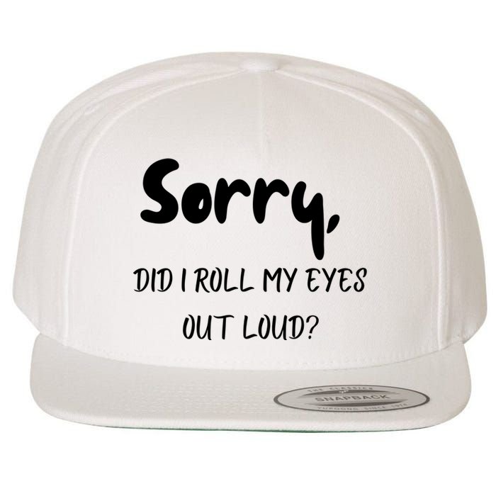 Sorry Did I Roll My Eyes Out Loud? Funny Wool Snapback Cap