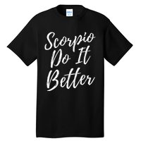 Scorpio Do it Better Scorpio Sign Zodiac Horoscope Scorpion Tall T-Shirt