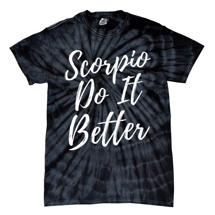 Scorpio Do it Better Scorpio Sign Zodiac Horoscope Scorpion Tie-Dye T-Shirt