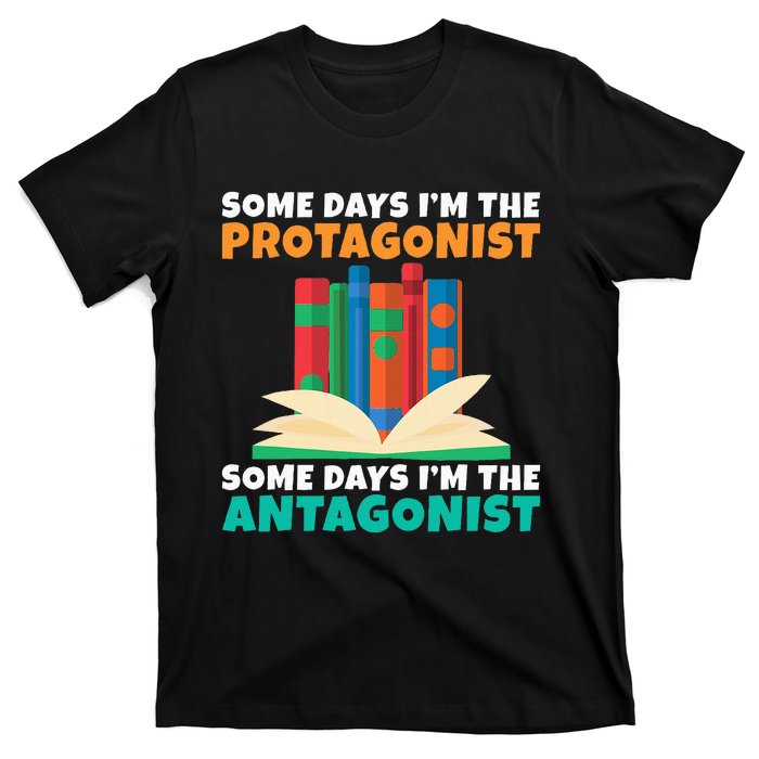 Some Days Im The Protagonist Some Days Im The Antagonist T-Shirt