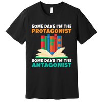 Some Days Im The Protagonist Some Days Im The Antagonist Premium T-Shirt