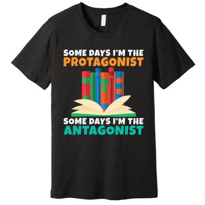 Some Days Im The Protagonist Some Days Im The Antagonist Premium T-Shirt