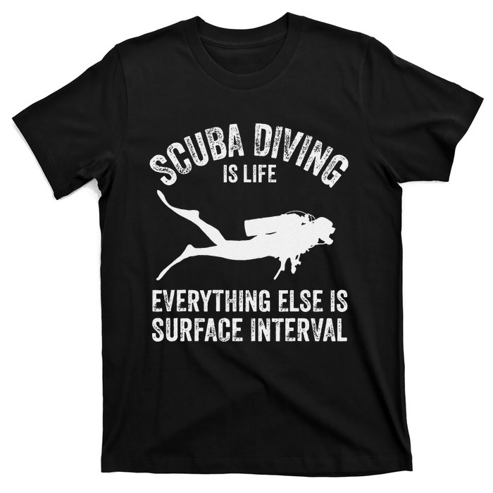 Scuba Diving Is Life Everything Else Is Surface Interval T-Shirt