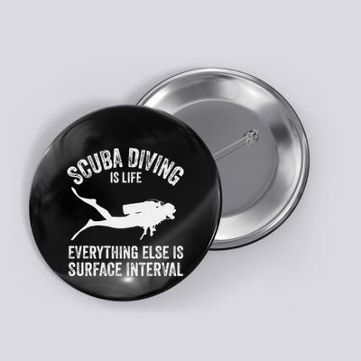 Scuba Diving Is Life Everything Else Is Surface Interval Button