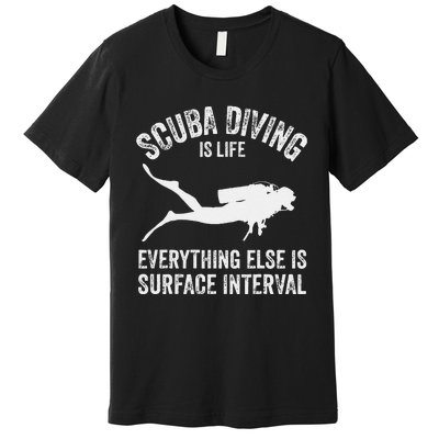 Scuba Diving Is Life Everything Else Is Surface Interval Premium T-Shirt