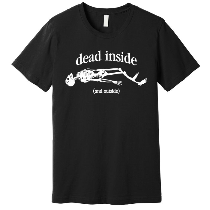 Snazzyseagull Dead Inside And Outside Skeleton Premium T-Shirt