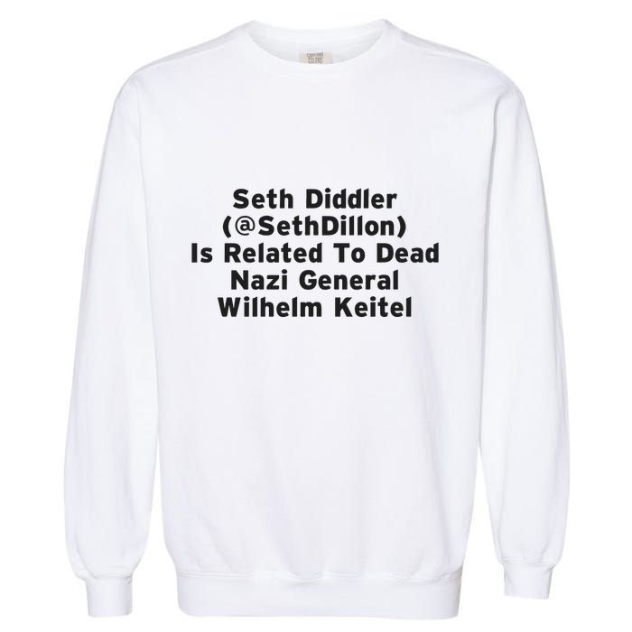 Seth Diddler Is Related To Dead Nazi General Wilhelm Keitel Garment-Dyed Sweatshirt