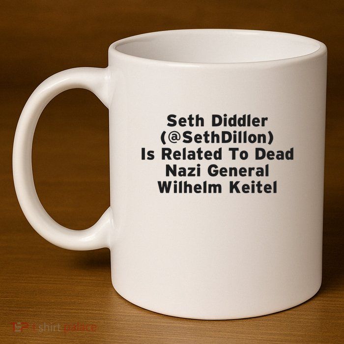 Seth Diddler Is Related To Dead Nazi General Wilhelm Keitel 11oz C Handle Ceramic Mug