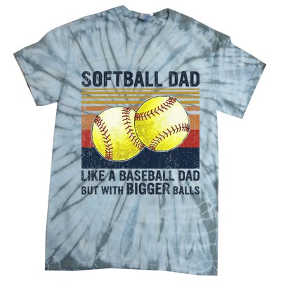Softball Dad Just Like A Baseball Dad But With Bigger Balls Tie-Dye T-Shirt