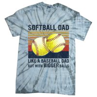 Softball Dad Just Like A Baseball Dad But With Bigger Balls Tie-Dye T-Shirt