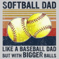 Softball Dad Just Like A Baseball Dad But With Bigger Balls Tie-Dye T-Shirt